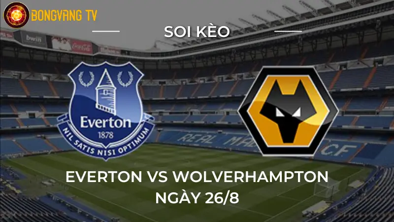 Soi kèo Everton vs Wolverhampton 08/9